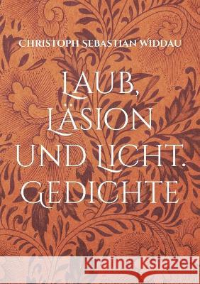 Laub, Läsion und Licht: Gedichte Christoph Sebastian Widdau 9783750497474 Books on Demand - książka