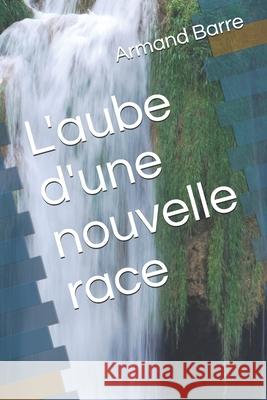 L'aube d'une nouvelle race Armand Barre 9781653343614 Independently Published - książka