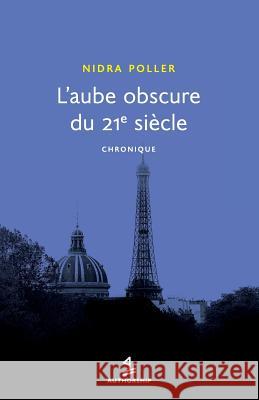 L'Aube obscure du 21e siècle: chronique Poller, Nidra 9780999466728 Authorship Intl - książka