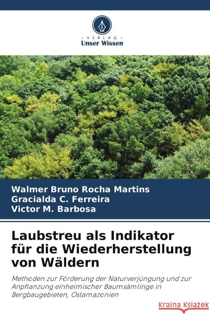 Laubstreu als Indikator für die Wiederherstellung von Wäldern Martins, Walmer Bruno Rocha, Ferreira, Gracialda C., Barbosa, Victor M. 9786208544133 Verlag Unser Wissen - książka