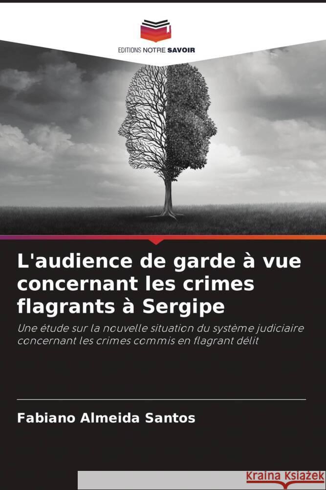 L'audience de garde a vue concernant les crimes flagrants a Sergipe Fabiano Almeida Santos   9786206192213 Editions Notre Savoir - książka