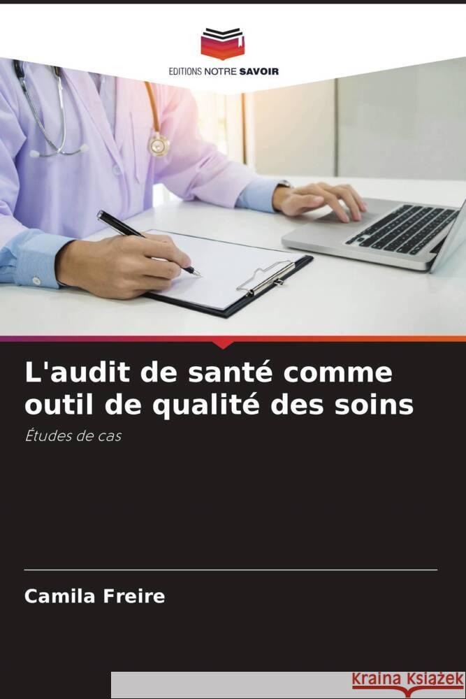 L'audit de santé comme outil de qualité des soins Freire, Camila 9786206345640 Editions Notre Savoir - książka