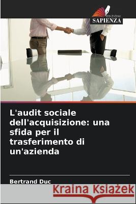 L'audit sociale dell'acquisizione: una sfida per il trasferimento di un'azienda Bertrand Duc   9786205785485 Edizioni Sapienza - książka