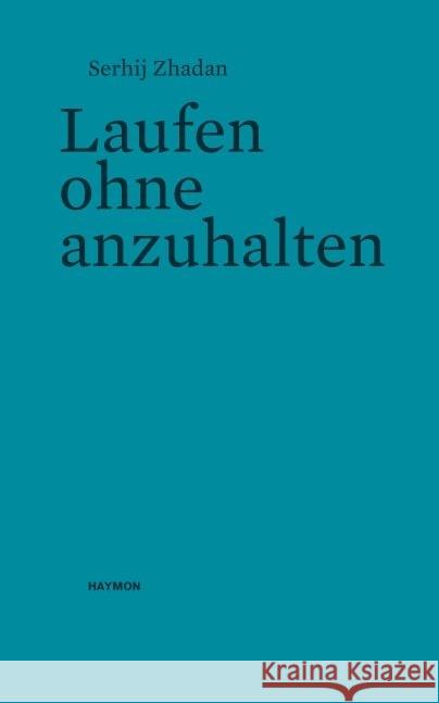 Laufen ohne anzuhalten : Erzählung Zhadan, Serhij 9783709972632 Haymon Verlag - książka