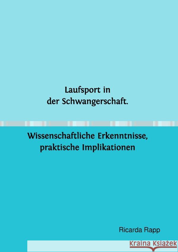 Laufsport in der Schwangerschaft. Wissenschaftliche Erkenntnisse, praktische Implikationen Rapp, Ricarda 9783759842336 epubli - książka