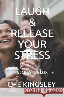 Laugh & Release Your Stress: Stress Detox Che Kingsley Chenikwi 9781796351170 Independently Published - książka