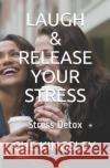Laugh & Release Your Stress: Stress Detox Che Kingsley Chenikwi 9781796351170 Independently Published