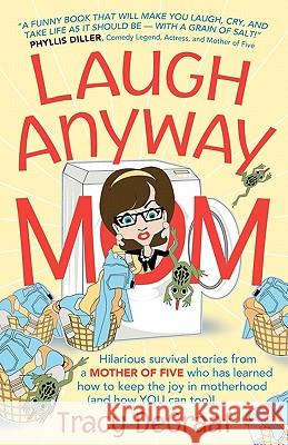 Laugh Anyway Mom: Hilarious Survival Stories From a Mother of Five Who Has Learned How to Keep the Joy in Motherhood and How You Can Too DeGraaf, Tracy 9781450500098 Createspace - książka