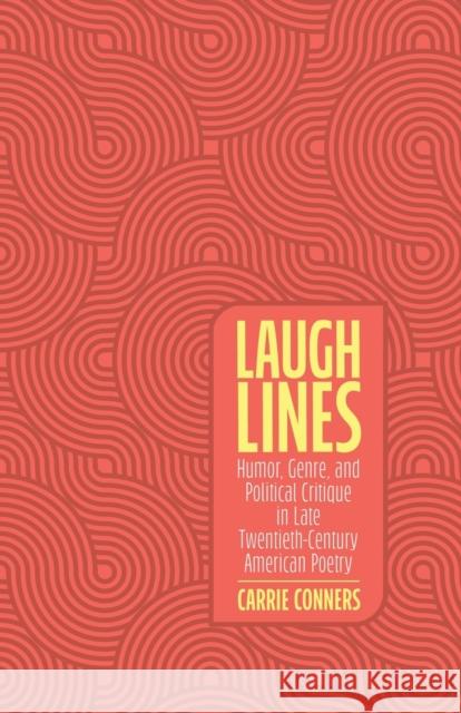 Laugh Lines: Humor, Genre, and Political Critique in Late Twentieth-Century American Poetry Carrie Conners 9781496839527 University Press of Mississippi - książka