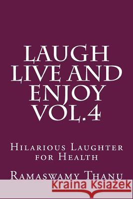 Laugh Live and Enjoy Vol.4: Hilarious Laughter for Health Ramaswamy Thanu 9781508743156 Createspace - książka