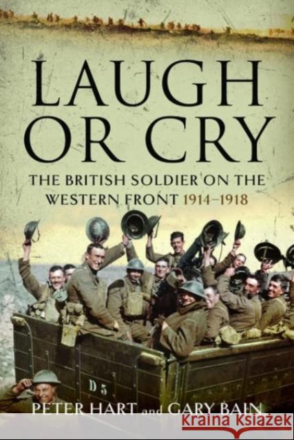 Laugh or Cry: The British Soldier on the Western Front, 1914-1918 Gary Bain 9781399068772 Pen & Sword Books Ltd - książka