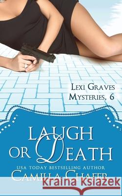 Laugh or Death (Lexi Graves Mysteries, 6) Camilla Chafer 9781501054358 Createspace Independent Publishing Platform - książka