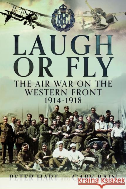 Laugh or Fly: The Air War on the Western Front 1914 – 1918 Gary Bain 9781399050142 Pen & Sword Books Ltd - książka