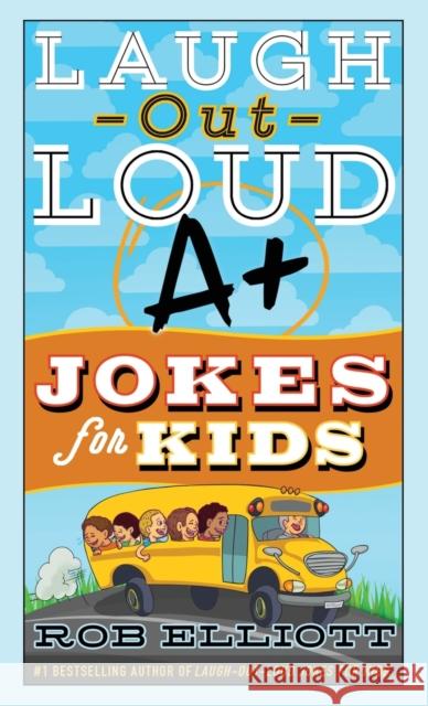 Laugh-Out-Loud A+ Jokes for Kids Rob Elliott 9780062748720 HarperCollins - książka