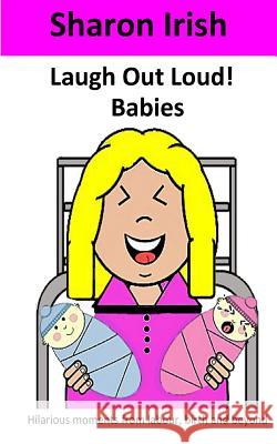 Laugh Out Loud! Babies Mrs Sharon Irish 9780992637576 Sharon Irish - książka