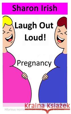 Laugh Out Loud! Pregnancy Mrs Sharon Irish 9780992637569 Sharon Irish - książka