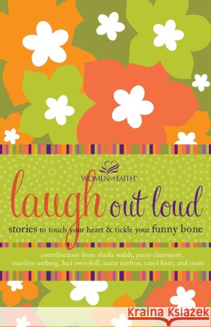 Laugh Out Loud: Stories to Touch Your Heart and Tickle Your Funny Bone Women of Faith 9781400280346 Thomas Nelson Publishers - książka