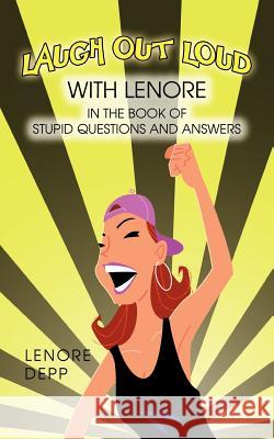 Laugh Out Loud with Lenore in the Book of Stupid Questions and Answers Lenore Depp 9781477255667 Authorhouse - książka