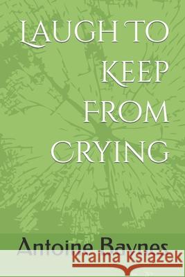 Laugh To Keep From Crying Antoine Baynes 9798772500118 Independently Published - książka