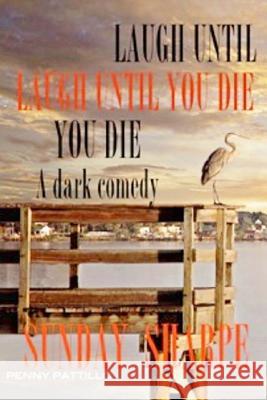Laugh Until You Die: Laugh Until You Die Sunday Sharpe 9781981992959 Createspace Independent Publishing Platform - książka