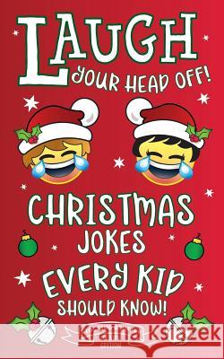 Laugh Your Head Off! Christmas Jokes Every Kid Should Know!: Stocking Stuffer LOL Kids Edition! Adams, C. S. 9781731230591 Independently Published - książka