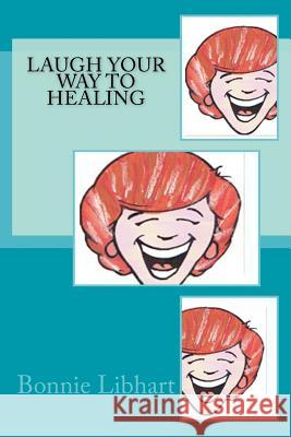 LAUGH Your Way to Healing Libhart, Bonnie 9781499390513 Createspace - książka