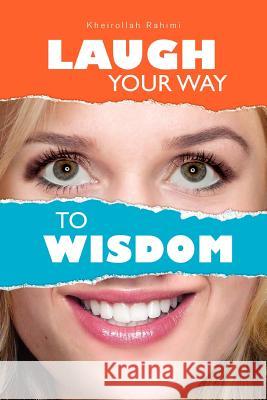Laugh Your Way to Wisdom Kheirollah Rahimi 9781450099462 Xlibris Corporation - książka
