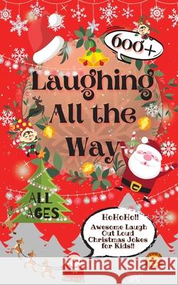 Laughing All the Way: 600+ Awesome Laugh Out Loud Christmas Jokes for Kids Laughing Lion 9780995884762 Laughing Lion - książka