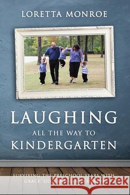 Laughing All the Way to Kindergarten: Surviving the Preschool Years With Grace, God and Good Humor Susan Miller Loretta Monroe 9781080447534 Independently Published - książka