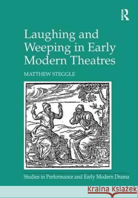 Laughing and Weeping in Early Modern Theatres Matthew Steggle   9781138249400 Routledge - książka