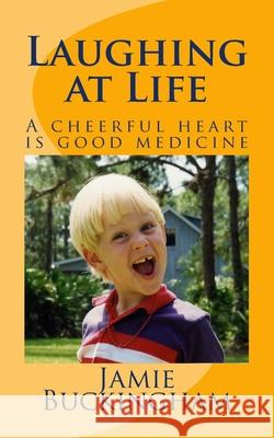 Laughing at Life: A cheerful heart is good medicine. Buckingham, Bruce 9781532821981 Createspace Independent Publishing Platform - książka