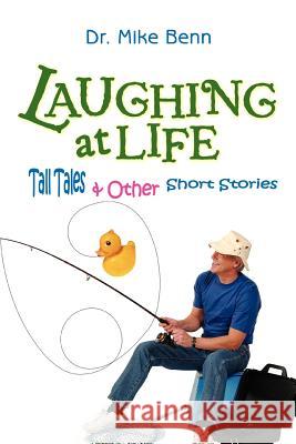 Laughing at Life: Tall Tales & Other Short Stories Benn, Mike 9780595379408 iUniverse - książka