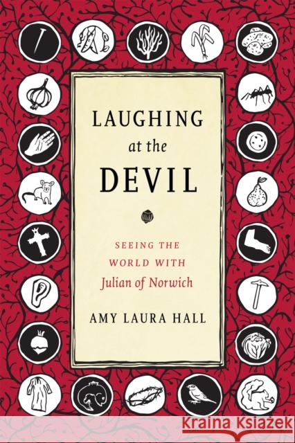 Laughing at the Devil: Seeing the World with Julian of Norwich Amy Laura Hall 9781478000129 Duke University Press - książka