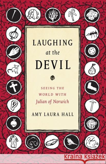 Laughing at the Devil: Seeing the World with Julian of Norwich Amy Laura Hall 9781478000259 Duke University Press - książka