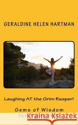 Laughing AT the Grim Reaper!: Gems of Wisdom for Aging Well Hartman, Geraldine Helen 9781496102935 Createspace - książka