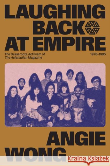 Laughing Back at Empire: The Grassroots Activism of The Asianadian Magazine, 1978-1985 Angie Wong 9781772840292 University of Manitoba Press - książka
