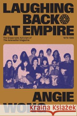 Laughing Back at Empire: The Grassroots Activism of the Asianadian Magazine, 1978-1985 Angie Wong 9781772840308 University of Manitoba Press - książka