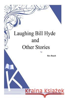 Laughing Bill Hyde and Other Stories Rex Beach 9781494887728 Createspace - książka