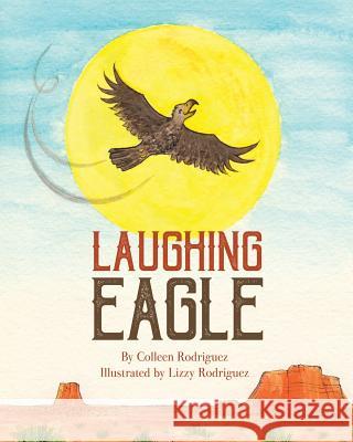 Laughing Eagle Colleen Rodriguez, Lizzy Rodriguez 9781498496995 Xulon Press - książka