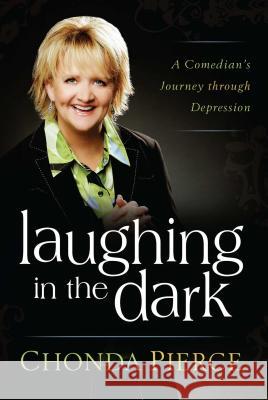 Laughing in the Dark: A Comedian's Journey Through Depression Chonda Pierce 9781501115257 Howard Books - książka