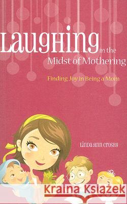 Laughing in the Midst of Mothering Crosby, Linda Ann 9780892655571 Randall House Publications - książka