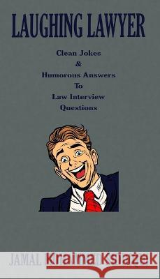 Laughing Lawyer: Clean Jokes & Humorous Answers to Law Interview Questions Jamal Mohammed Siddiqui 9781803697925 New Generation Publishing - książka