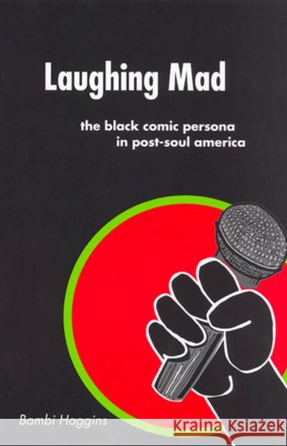 Laughing Mad: The Black Comic Persona in Post-Soul America Haggins, Bambi 9780813539850 Rutgers - książka