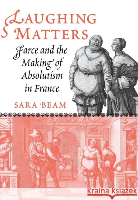 Laughing Matters: Farce and the Making of Absolutism in France Beam, Sara 9780801445606 Cornell University Press - książka