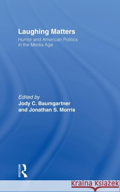 Laughing Matters: Humor and American Politics in the Media Age Baumgartner, Jody 9780415957472 Routledge - książka