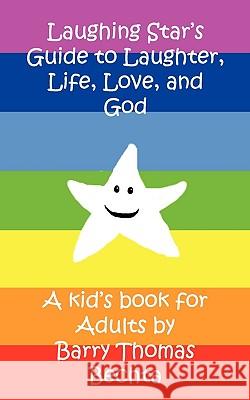 Laughing Star's Guide to Laughter, Life, Love, and God Barry Thomas Bechta 9780981348544 Unconditional Love Books - książka