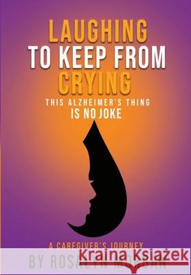 Laughing to Keep From Crying, This Alzheimer's Thing is No Joke: A Caregiver's Journey Morgan, Rosalyn Fayette 9780578415161 Rosalynfmorgan - książka