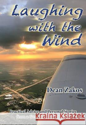 Laughing with the Wind: Practical Advice and Personal Stories from a General Aviation Pilot Dean Zakos 9781646067022 Dean Zakos - książka