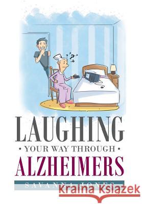 Laughing Your Way Through Alzheimers Savanna Jones 9781635688214 Page Publishing, Inc. - książka