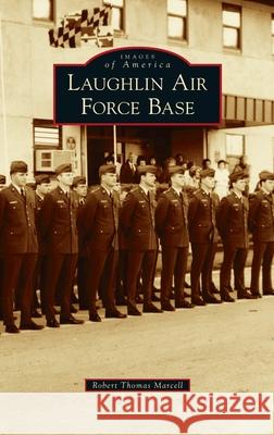 Laughlin Air Force Base Robert Thomas Marcell 9781540249494 Arcadia Pub (Sc) - książka
